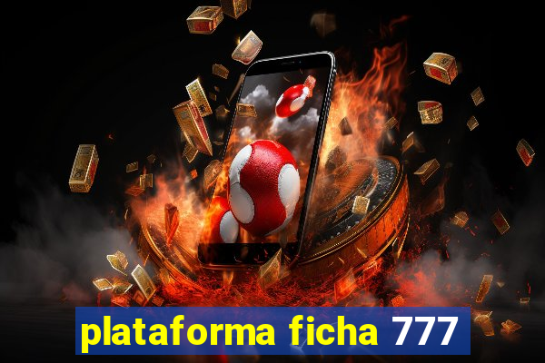 plataforma ficha 777